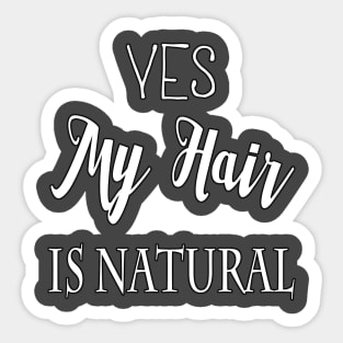 YES MY HAIR IS NATURAL Sticker